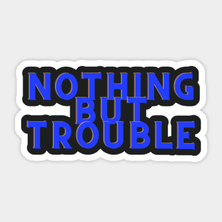 Blue Nothing But Trouble Sticker